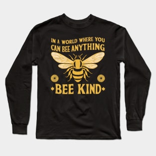 Bee Kind | In a world where you can bee anything Long Sleeve T-Shirt